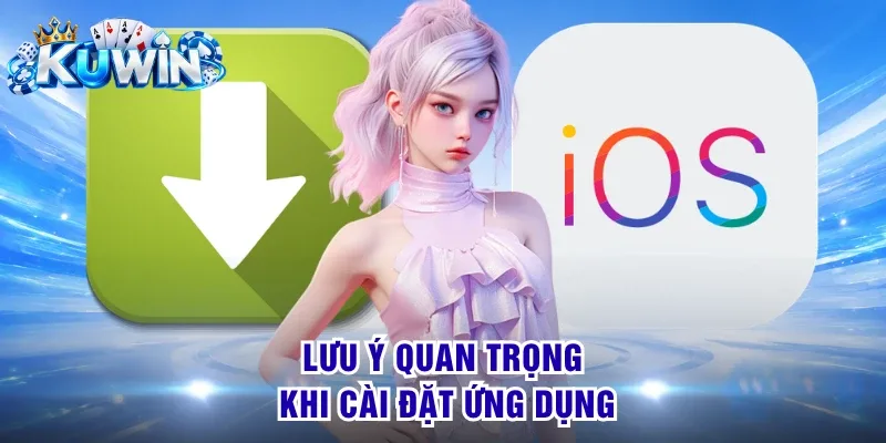 Lưu ý quan trọng khi cài đặt ứng dụng